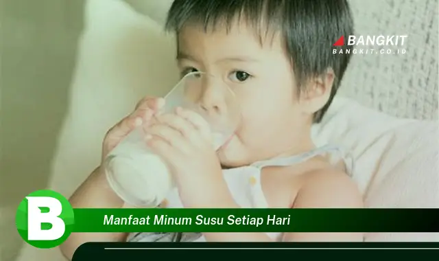 Temukan Manfaat Minum Susu Setiap Hari yang Bikin Kamu Penasaran