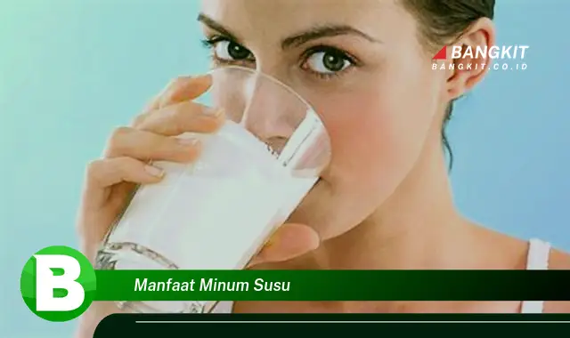 Intip Manfaat Minum Susu yang Wajib Kamu Tau