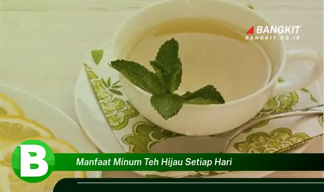 Ketahui Manfaat Minum Teh Hijau yang Bikin Kamu Penasaran