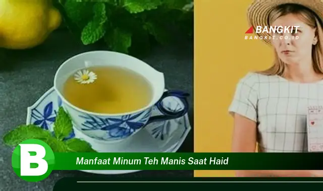 Ketahui Manfaat Minum Teh Manis Saat Haid yang Wajib Kamu Tahu