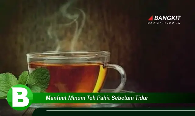 Ketahui Manfaat Minum Teh Pahit Sebelum Tidur yang Bikin Kamu Penasaran