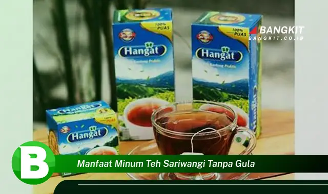 Temukan Manfaat Minum Teh Sariwangi Tanpa Gula yang Bikin Kamu Penasaran