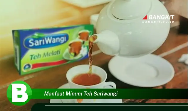 Temukan Manfaat Minum Teh Sariwangi yang Wajib Kamu Intip