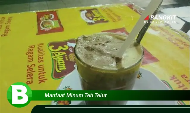 Temukan Manfaat Minum Teh Telur yang Wajib Kamu Tau!