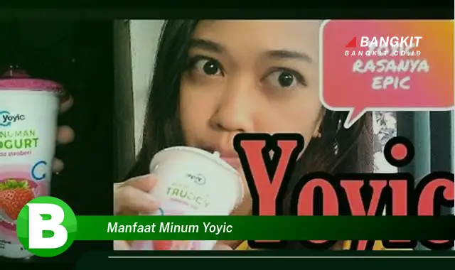 Intip Manfaat Minum YOYIC yang Wajib Kamu Ketahui