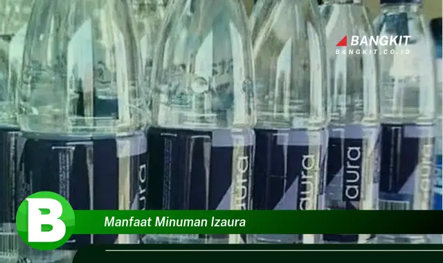 Intip Manfaat Minuman Izaura yang Wajib Kamu Tau