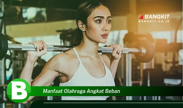 Temukan Manfaat Olahraga Angkat Beban yang Bikin Kamu Penasaran