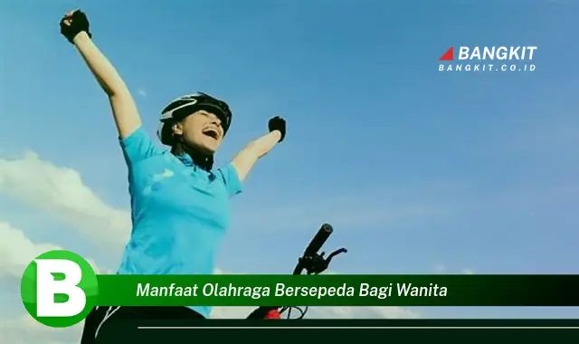 Intip Manfaat Olahraga Bersepeda Bagi Wanita yang Bikin Kamu Penasaran