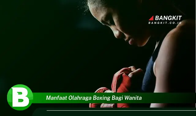 Intip Manfaat Olahraga Boxing yang Bikin Wanita Penasaran!