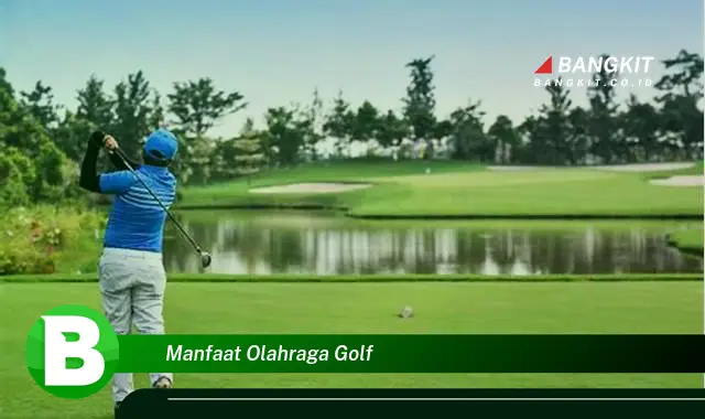 Intip Manfaat Olahraga Golf yang Bikin Kamu Penasaran