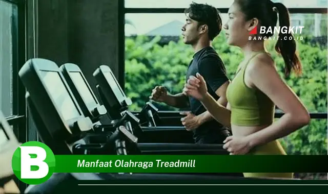 Ketahui Manfaat Olahraga Treadmill yang Bikin Kamu Penasaran