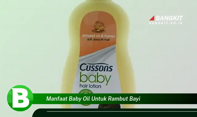 Ketahui Manfaat Baby Oil untuk Rambut Bayi yang Bikin Kamu Penasaran