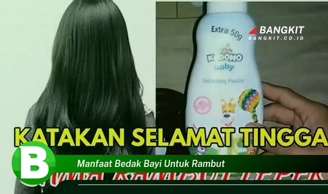 Ketahui Manfaat Bedak Bayi yang Wajib Kamu Intip untuk Rambut