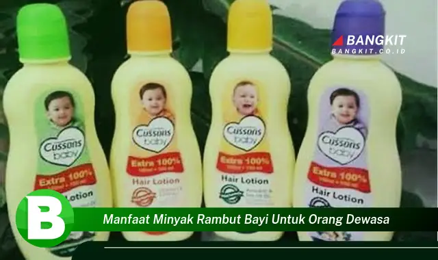 Intip Manfaat Minyak Rambut Bayi yang Wajib Kamu Tahu untuk Dewasa