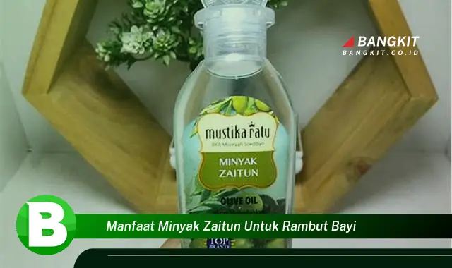 Intip Manfaat Minyak Zaitun untuk Rambut Bayi yang Bikin Kamu Penasaran