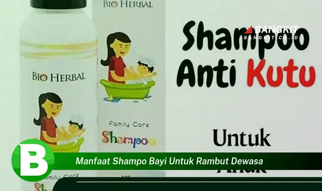 Temukan Manfaat Ajaib Shampo Bayi untuk Rambut Dewasa yang Wajib Kamu Intip