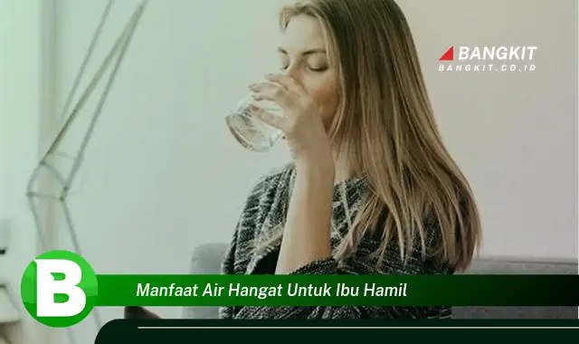 Ketahui Manfaat Air Hangat untuk Ibu Hamil yang Bikin Kamu Penasaran