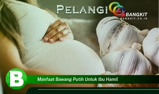 Temukan Manfaat Bawang Putih untuk Ibu Hamil yang Bikin Kamu Penasaran