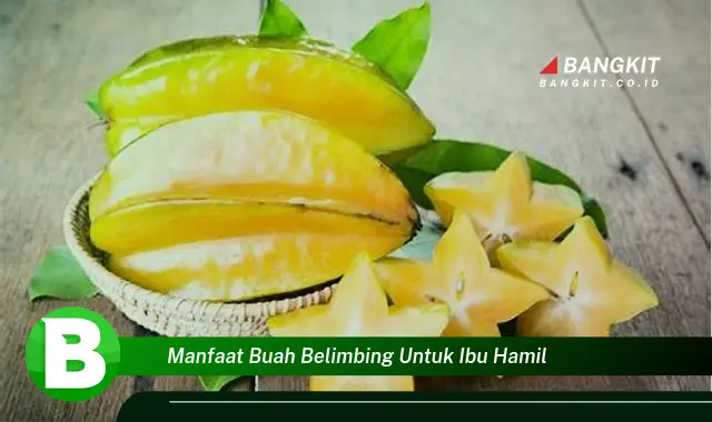 Intip Manfaat Buah Belimbing untuk Ibu Hamil yang Bikin Kamu Penasaran