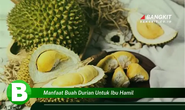 Temukan Manfaat Buah Durian untuk Ibu Hamil yang Wajib Kamu Intip