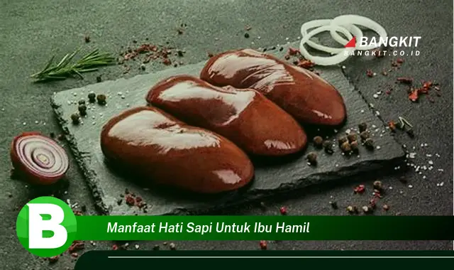 Temukan Manfaat Hati Sapi untuk Ibu Hamil yang Wajib Kamu Tau