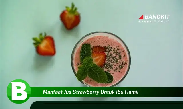 Temukan Manfaat Jus Strawberry untuk Ibu Hamil yang Bikin Kamu Penasaran