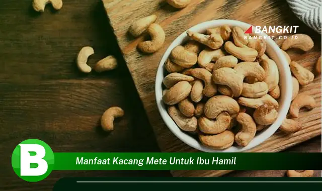 Intip Manfaat Kacang Mete yang Bikin Kamu Penasaran untuk Ibu Hamil