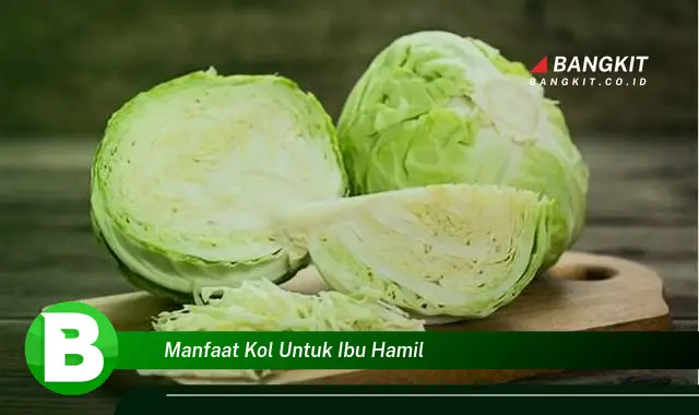 Ketahui Manfaat Kol untuk Ibu Hamil yang Bikin Kamu Penasaran