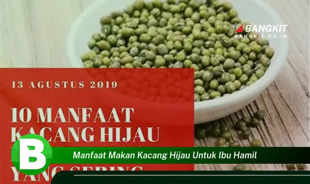 Ketahui Manfaat Istimewa Kacang Hijau untuk Ibu Hamil yang Bikin Kamu Penasaran