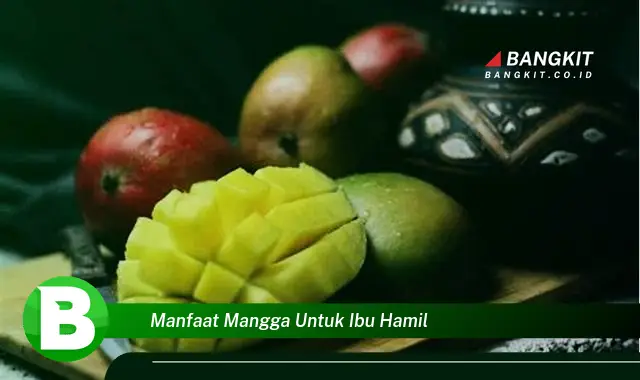 Ketahui Manfaat Mangga untuk Ibu Hamil yang Wajib Kamu Intip