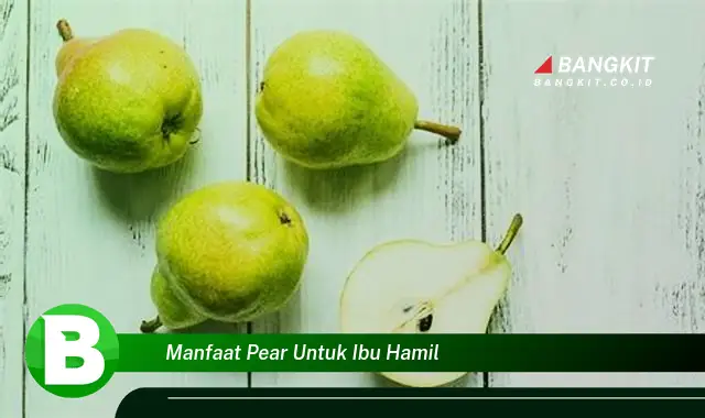 Ketahui Manfaat Pear untuk Ibu Hamil yang Wajib Kamu Tau