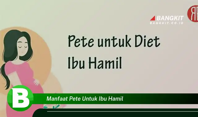 Temukan Manfaat Pete untuk Ibu Hamil yang Bikin Kamu Penasaran