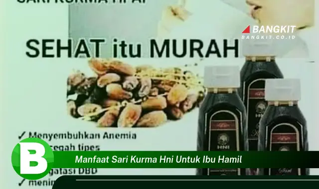 Intip Manfaat Sari Kurma HNI yang Bikin Kamu Penasaran untuk Ibu Hamil