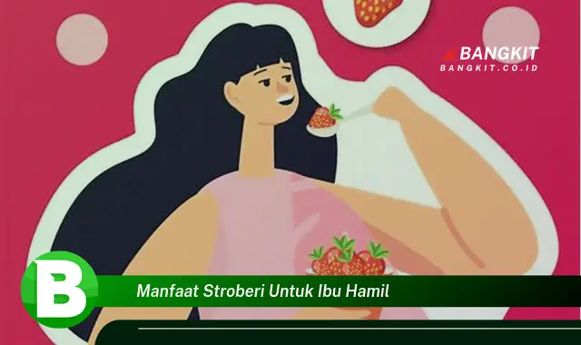 Temukan Manfaat Stroberi untuk Ibu Hamil yang Wajib Kamu Ketahui!