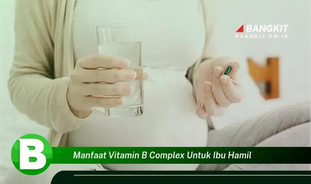 Intip Manfaat Vitamin B Complex untuk Ibu Hamil yang Bikin Kamu Penasaran