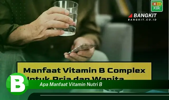 Intip Manfaat Vitamin Nutri B yang Bikin Kamu Penasaran