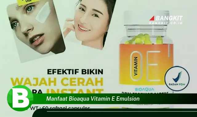 Temukan Manfaat Bioaqua Vitamin E Emulsion yang Bikin Kamu Penasaran