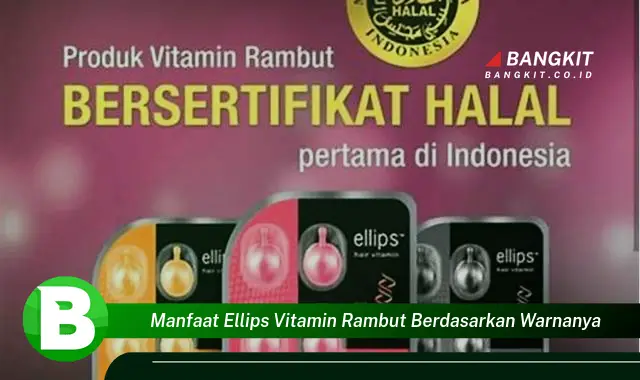 Intip Manfaat Ellips Vitamin Rambut Berdasarkan Warnanya yang Wajib Kamu Tahu