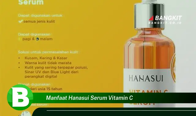 Temukan Manfaat Mengejutkan dari Hanasui Serum Vitamin C yang Bikin Kamu Penasaran