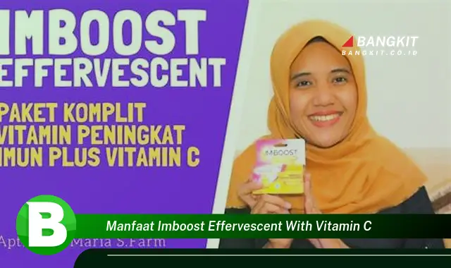 Ketahui Manfaat Imboost Effervescent with Vitamin C yang Wajib Kamu Tau