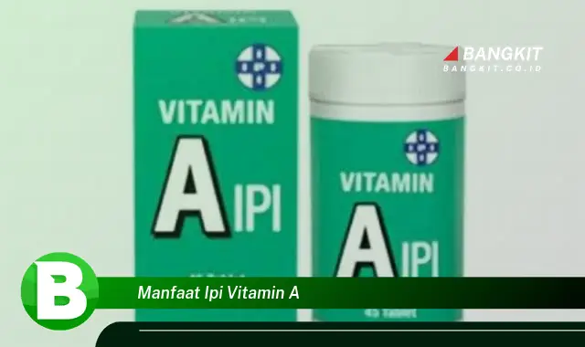 Temukan Beragam Manfaat IPI Vitamin A yang Bikin Kamu Penasaran