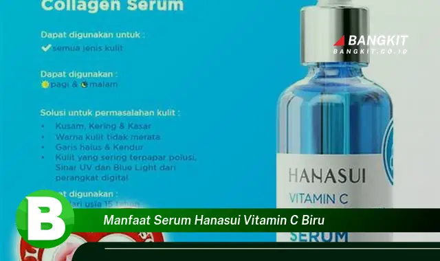 Temukan Manfaat Serum Hanasui Vitamin C Biru yang Wajib Kamu Intip