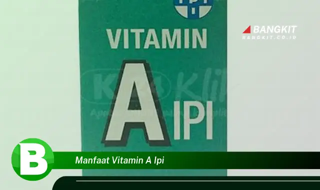 Intip Manfaat Vitamin A IPI yang Bikin Kamu Penasaran