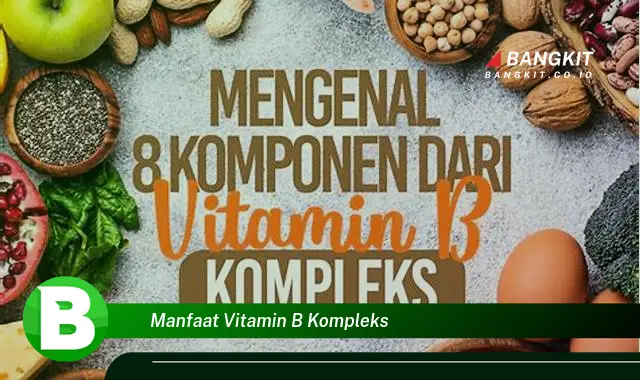 Intip Manfaat Vitamin B Kompleks yang Bikin Kamu Penasaran