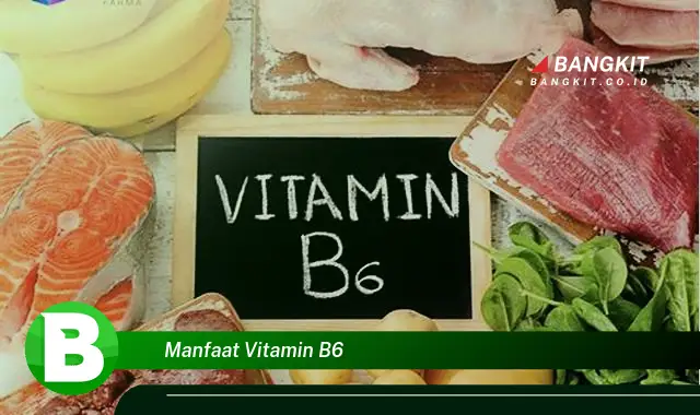 Temukan Manfaat Vitamin B6 yang Wajib Kamu Tau