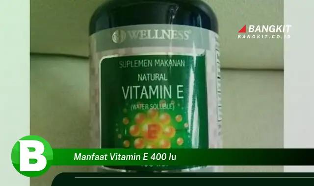 Temukan Manfaat Vitamin E 400 IU yang Wajib Kamu Intip