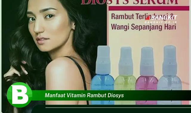 Temukan Manfaat Vitamin Rambut Diosys yang Wajib Kamu Ketahui