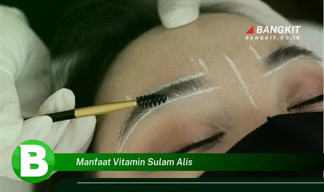 Intip Manfaat Vitamin Sulam Alis yang Bikin Kamu Penasaran