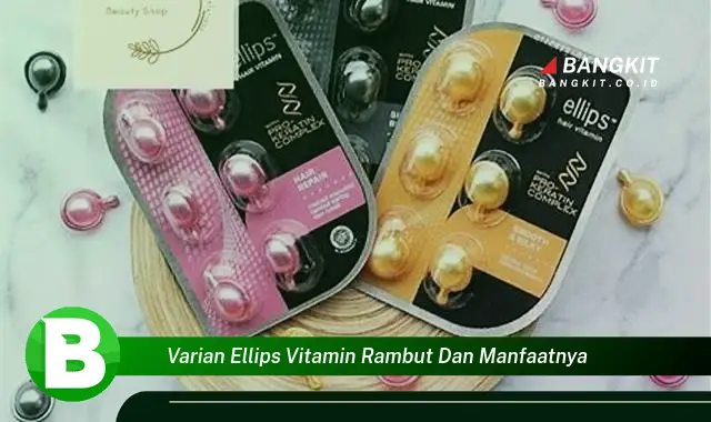 Temukan Manfaat Varian Ellips Vitamin Rambut yang Bikin Kamu Penasaran