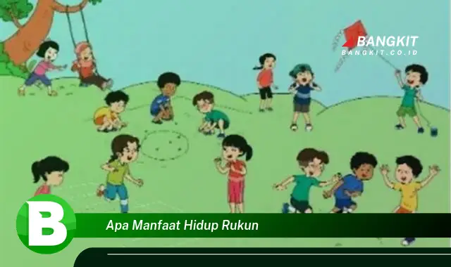 Ketahui Manfaat Hidup Rukun yang Bikin Kamu Penasaran